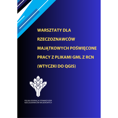 Warsztaty dla rzeczoznawców majątkowych poświęcone pracy z plikami GML z RCN (wtyczki do QGIS)  18.06. 2026 r. EDYCJA IV